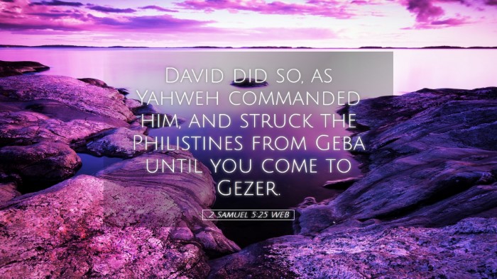 Picture 05 - 2 Samuel 5:25 WEB Desktop Wallpaper - David did so, as Yahweh commanded him, and struck - Desktop Bible Verse Wallpaper