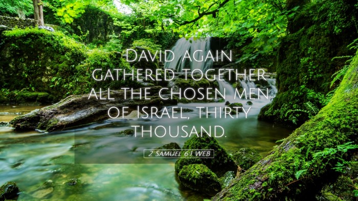 Picture 05 - 2 Samuel 6:1 WEB Desktop Wallpaper - David again gathered together all the chosen men - Desktop Bible Verse Wallpaper