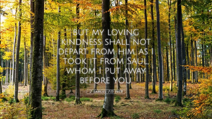 Picture 05 - 2 Samuel 7:15 WEB Desktop Wallpaper - but my loving kindness shall not depart from him, - Desktop Bible Verse Wallpaper