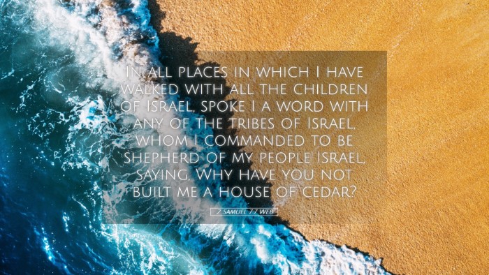 Picture 05 - 2 Samuel 7:7 WEB Desktop Wallpaper - In all places in which I have walked with all the - Desktop Bible Verse Wallpaper