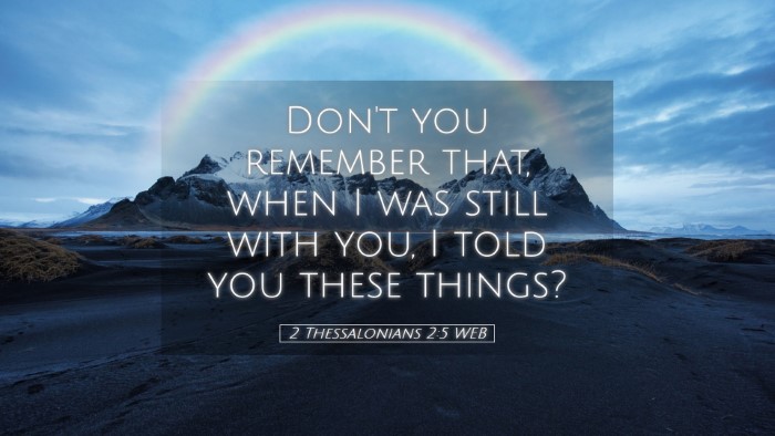 Picture 05 - 2 Thessalonians 2:5 WEB Desktop Wallpaper - Don't you remember that, when I was still with - Desktop Bible Verse Wallpaper