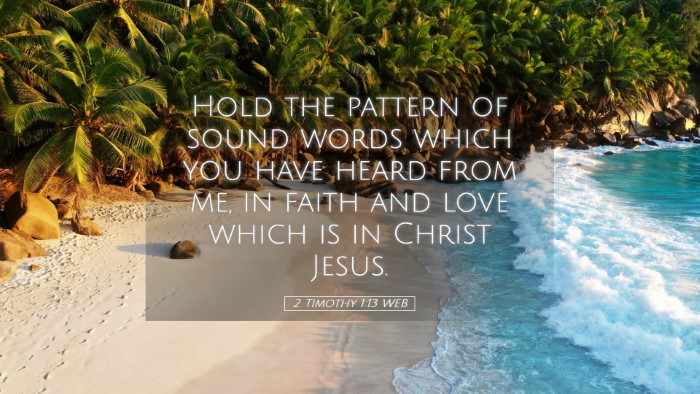 Picture 05 - 2 Timothy 1:13 WEB Desktop Wallpaper - Hold the pattern of sound words which you have - Desktop Bible Verse Wallpaper