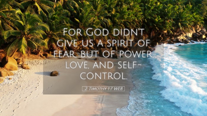 Picture 05 - 2 Timothy 1:7 WEB Desktop Wallpaper - For God didn't give us a spirit of fear, but of - Desktop Bible Verse Wallpaper
