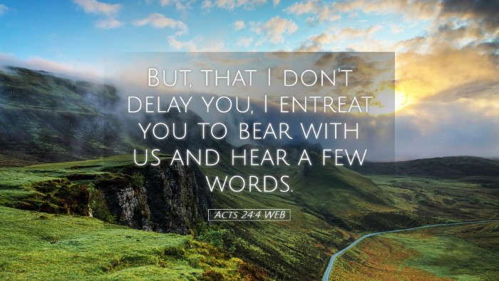 Picture 05 - Acts 24:4 WEB Desktop Wallpaper - But, that I don't delay you, I entreat you to - Desktop Bible Verse Wallpaper