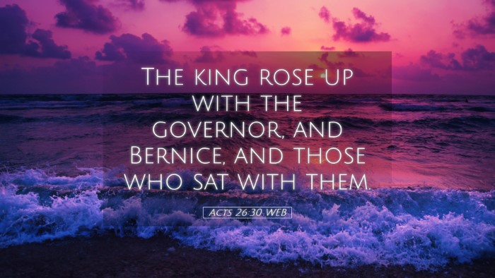 Picture 05 - Acts 26:30 WEB Desktop Wallpaper - The king rose up with the governor, and Bernice, - Desktop Bible Verse Wallpaper