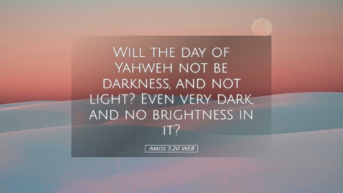 Picture 05 - Amos 5:20 WEB Desktop Wallpaper - Will the day of Yahweh not be darkness, and not - Desktop Bible Verse Wallpaper