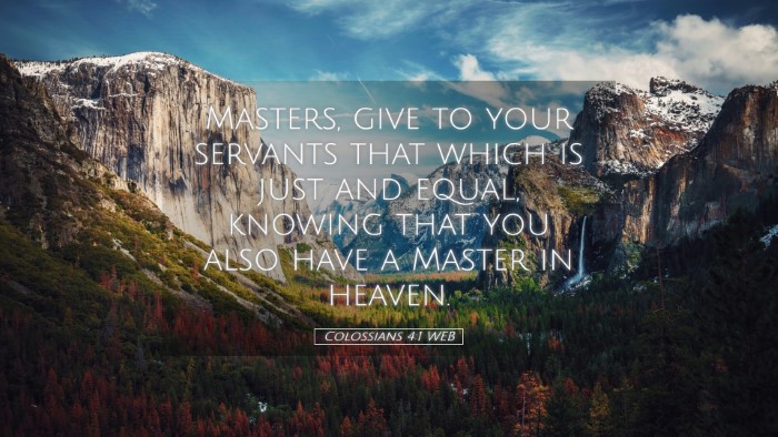 Picture 05 - Colossians 4:1 WEB Desktop Wallpaper - Masters, give to your servants that which is just - Desktop Bible Verse Wallpaper