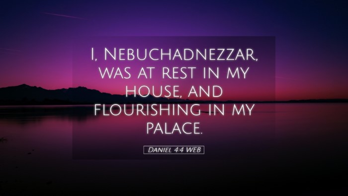 Picture 05 - Daniel 4:4 WEB Desktop Wallpaper - I, Nebuchadnezzar, was at rest in my house, and - Desktop Bible Verse Wallpaper