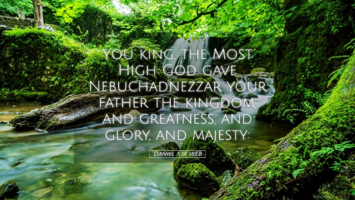 Picture 05 - Daniel 5:18 WEB Desktop Wallpaper - You king, the Most High God gave Nebuchadnezzar - Desktop Bible Verse Wallpaper