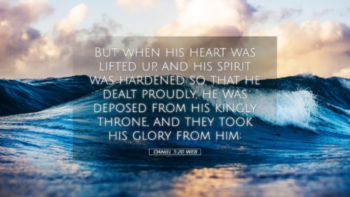 Picture 05 - Daniel 5:20 WEB Desktop Wallpaper - But when his heart was lifted up, and his spirit - Desktop Bible Verse Wallpaper