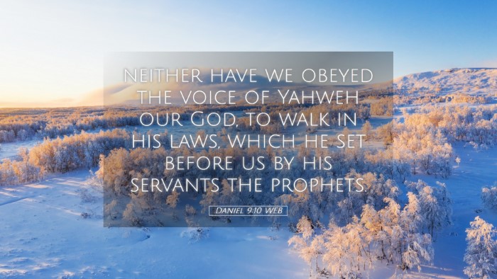 Picture 05 - Daniel 9:10 WEB Desktop Wallpaper - neither have we obeyed the voice of Yahweh our - Desktop Bible Verse Wallpaper