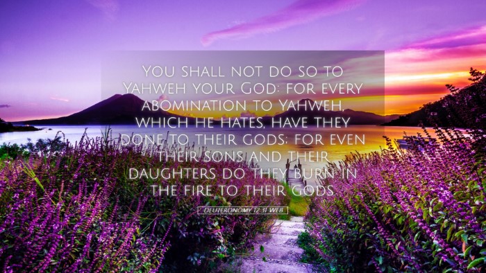 Picture 05 - Deuteronomy 12:31 WEB Desktop Wallpaper - You shall not do so to Yahweh your God: for every - Desktop Bible Verse Wallpaper