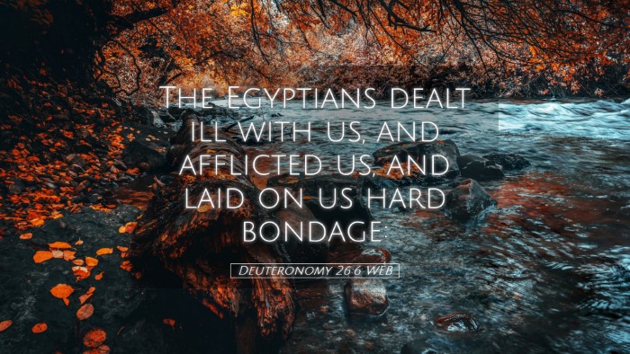 Picture 05 - Deuteronomy 26:6 WEB Desktop Wallpaper - The Egyptians dealt ill with us, and afflicted - Desktop Bible Verse Wallpaper