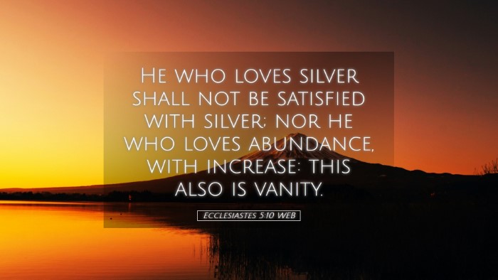 Picture 05 - Ecclesiastes 5:10 WEB Desktop Wallpaper - He who loves silver shall not be satisfied with - Desktop Bible Verse Wallpaper