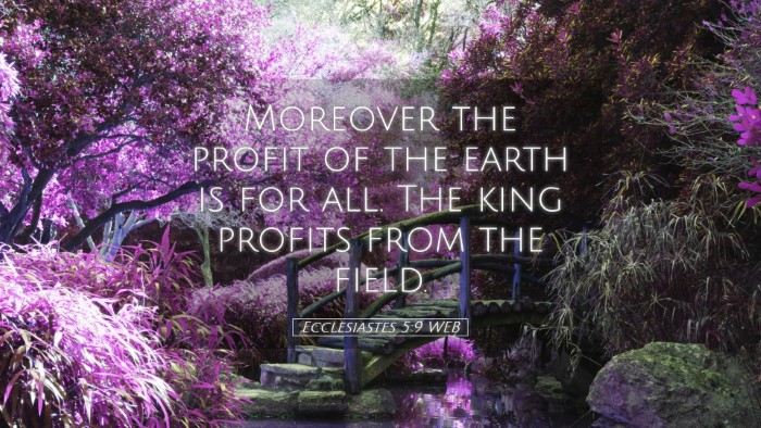 Picture 05 - Ecclesiastes 5:9 WEB Desktop Wallpaper - Moreover the profit of the earth is for all. The - Desktop Bible Verse Wallpaper