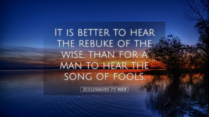Picture 05 - Ecclesiastes 7:5 WEB Desktop Wallpaper - It is better to hear the rebuke of the wise, than - Desktop Bible Verse Wallpaper