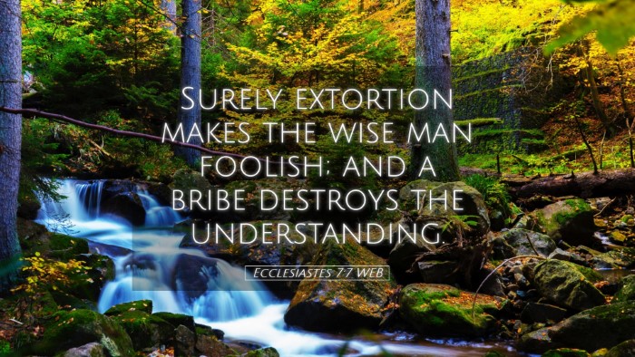 Picture 05 - Ecclesiastes 7:7 WEB Desktop Wallpaper - Surely extortion makes the wise man foolish; and - Desktop Bible Verse Wallpaper