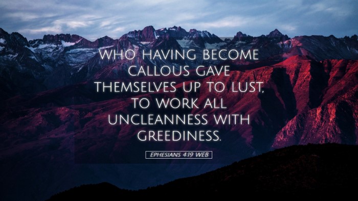 Picture 05 - Ephesians 4:19 WEB Desktop Wallpaper - who having become callous gave themselves up to - Desktop Bible Verse Wallpaper