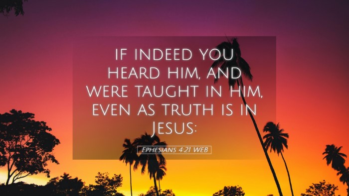 Picture 05 - Ephesians 4:21 WEB Desktop Wallpaper - if indeed you heard him, and were taught in him, - Desktop Bible Verse Wallpaper