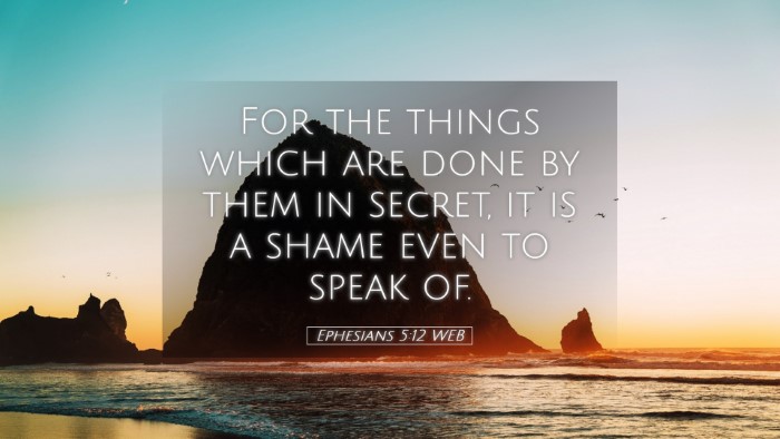 Picture 05 - Ephesians 5:12 WEB Desktop Wallpaper - For the things which are done by them in secret, - Desktop Bible Verse Wallpaper