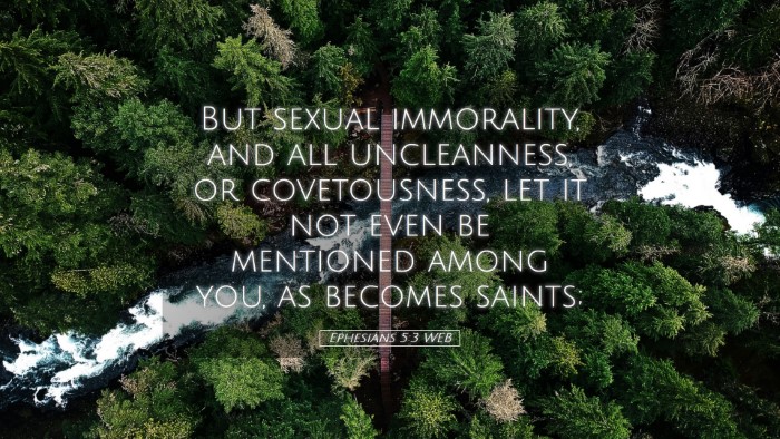 Picture 05 - Ephesians 5:3 WEB Desktop Wallpaper - But sexual immorality, and all uncleanness, or - Desktop Bible Verse Wallpaper