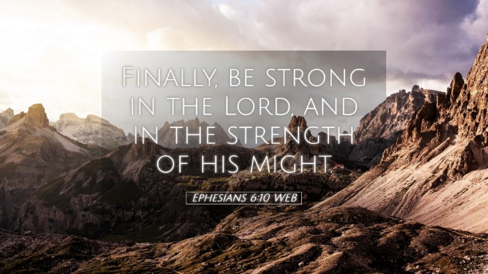 Picture 05 - Ephesians 6:10 WEB Desktop Wallpaper - Finally, be strong in the Lord, and in the - Desktop Bible Verse Wallpaper