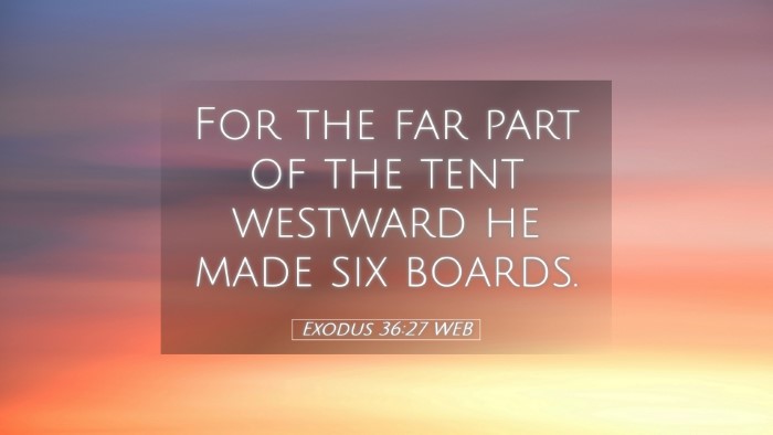 Picture 05 - Exodus 36:27 WEB Desktop Wallpaper - For the far part of the tent westward he made six - Desktop Bible Verse Wallpaper