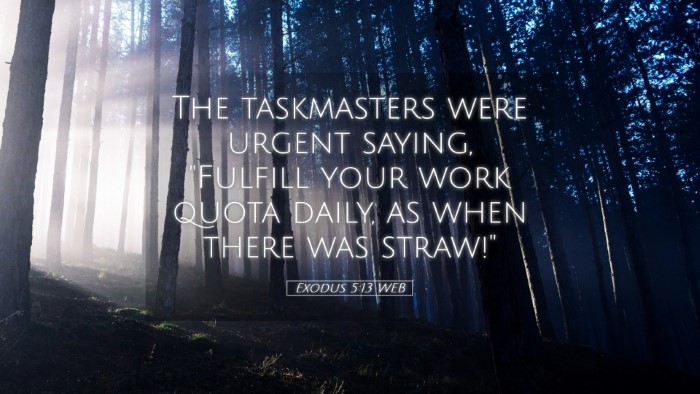 Picture 05 - Exodus 5:13 WEB Desktop Wallpaper - The taskmasters were urgent saying, 