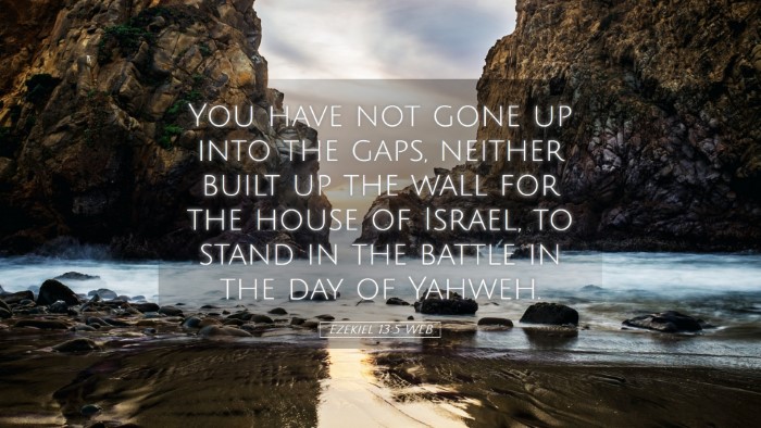 Picture 05 - Ezekiel 13:5 WEB Desktop Wallpaper - You have not gone up into the gaps, neither built - Desktop Bible Verse Wallpaper