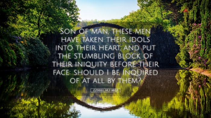 Picture 05 - Ezekiel 14:3 WEB Desktop Wallpaper - Son of man, these men have taken their idols into - Desktop Bible Verse Wallpaper