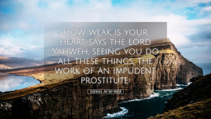 Picture 05 - Ezekiel 16:30 WEB Desktop Wallpaper - How weak is your heart, says the Lord Yahweh, - Desktop Bible Verse Wallpaper