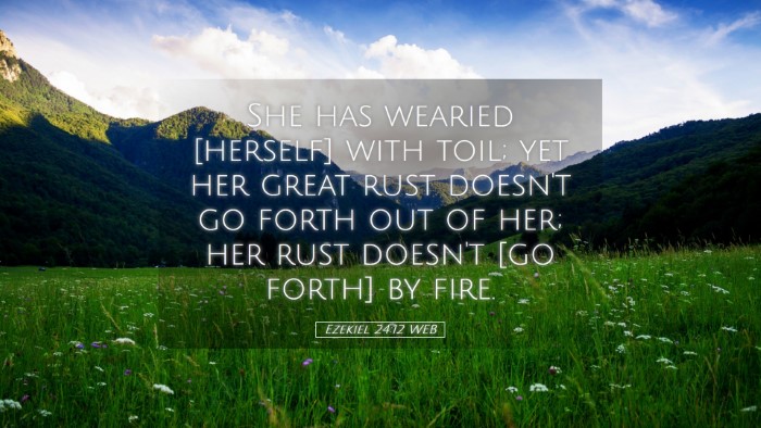 Picture 05 - Ezekiel 24:12 WEB Desktop Wallpaper - She has wearied [herself] with toil; yet her - Desktop Bible Verse Wallpaper