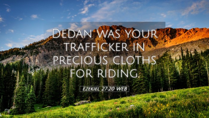 Picture 05 - Ezekiel 27:20 WEB Desktop Wallpaper - Dedan was your trafficker in precious cloths for - Desktop Bible Verse Wallpaper