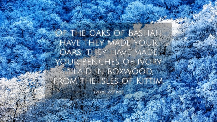 Picture 05 - Ezekiel 27:6 WEB Desktop Wallpaper - Of the oaks of Bashan have they made your oars; - Desktop Bible Verse Wallpaper