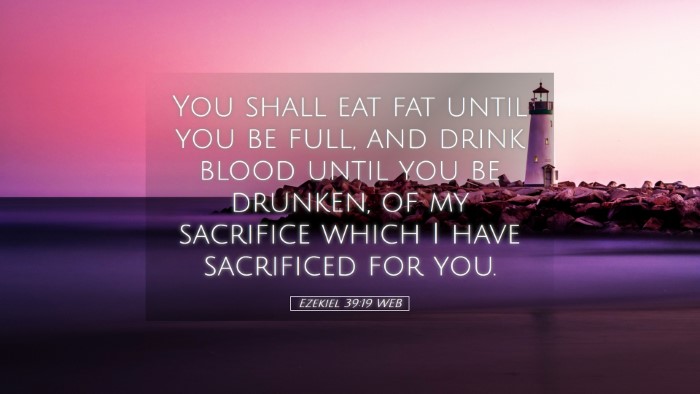 Picture 05 - Ezekiel 39:19 WEB Desktop Wallpaper - You shall eat fat until you be full, and drink - Desktop Bible Verse Wallpaper