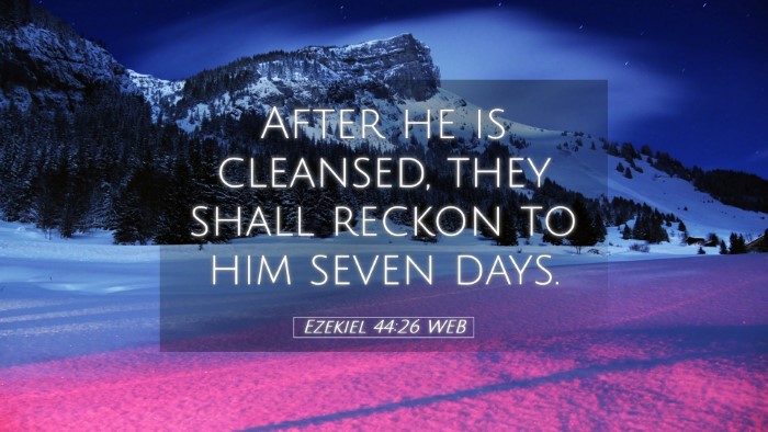Picture 05 - Ezekiel 44:26 WEB Desktop Wallpaper - After he is cleansed, they shall reckon to him - Desktop Bible Verse Wallpaper