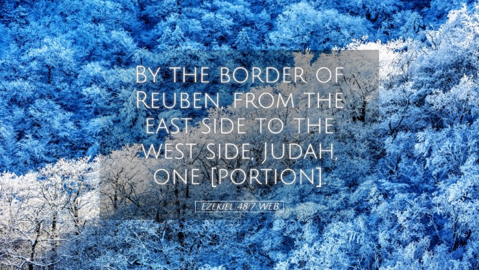 Picture 05 - Ezekiel 48:7 WEB Desktop Wallpaper - By the border of Reuben, from the east side to - Desktop Bible Verse Wallpaper