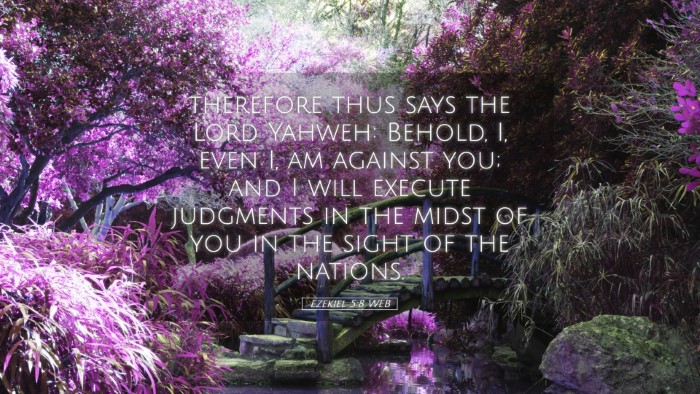 Picture 05 - Ezekiel 5:8 WEB Desktop Wallpaper - therefore thus says the Lord Yahweh: Behold, I, - Desktop Bible Verse Wallpaper