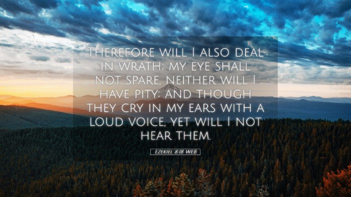 Picture 05 - Ezekiel 8:18 WEB Desktop Wallpaper - Therefore will I also deal in wrath; my eye shall - Desktop Bible Verse Wallpaper