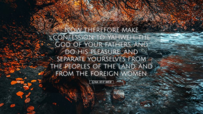 Picture 05 - Ezra 10:11 WEB Desktop Wallpaper - Now therefore make confession to Yahweh, the God - Desktop Bible Verse Wallpaper