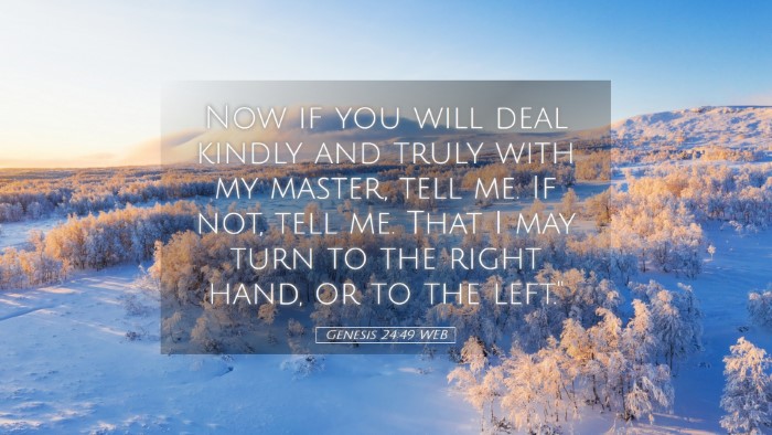 Picture 05 - Genesis 24:49 WEB Desktop Wallpaper - Now if you will deal kindly and truly with my - Desktop Bible Verse Wallpaper
