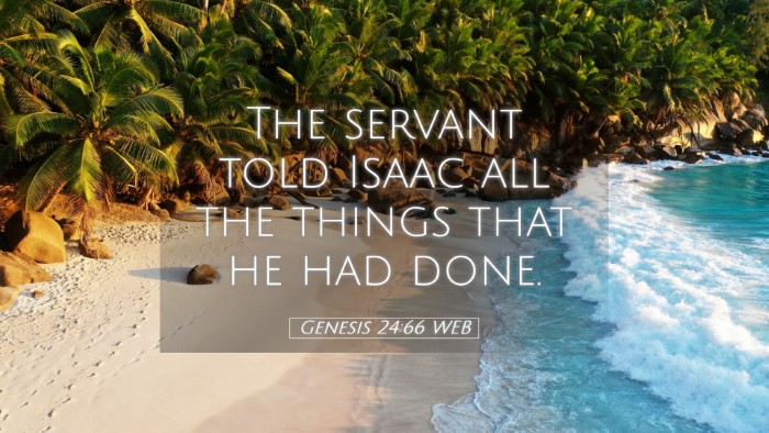 Picture 05 - Genesis 24:66 WEB Desktop Wallpaper - The servant told Isaac all the things that he had - Desktop Bible Verse Wallpaper