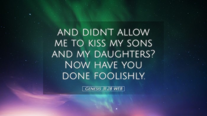 Picture 05 - Genesis 31:28 WEB Desktop Wallpaper - and didn't allow me to kiss my sons and my - Desktop Bible Verse Wallpaper