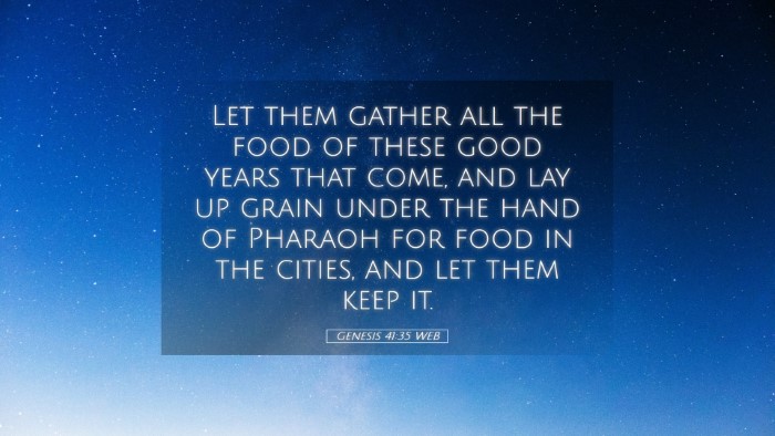 Picture 05 - Genesis 41:35 WEB Desktop Wallpaper - Let them gather all the food of these good years - Desktop Bible Verse Wallpaper