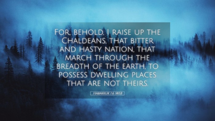 Picture 05 - Habakkuk 1:6 WEB Desktop Wallpaper - For, behold, I raise up the Chaldeans, that - Desktop Bible Verse Wallpaper