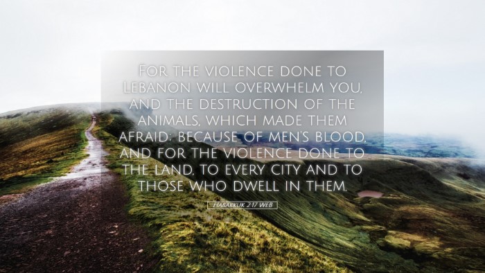 Picture 05 - Habakkuk 2:17 WEB Desktop Wallpaper - For the violence done to Lebanon will overwhelm - Desktop Bible Verse Wallpaper