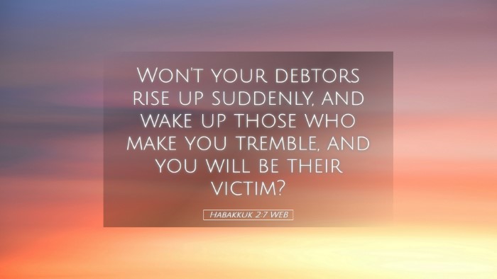 Picture 05 - Habakkuk 2:7 WEB Desktop Wallpaper - Won't your debtors rise up suddenly, and wake up - Desktop Bible Verse Wallpaper