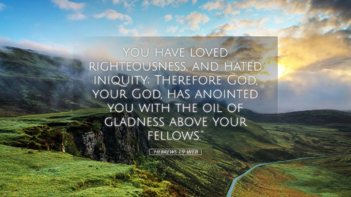 Picture 05 - Hebrews 1:9 WEB Desktop Wallpaper - You have loved righteousness, and hated iniquity; - Desktop Bible Verse Wallpaper