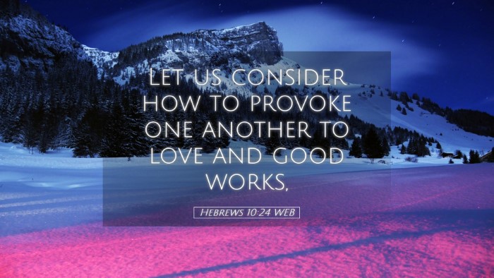 Picture 05 - Hebrews 10:24 WEB Desktop Wallpaper - Let us consider how to provoke one another to - Desktop Bible Verse Wallpaper