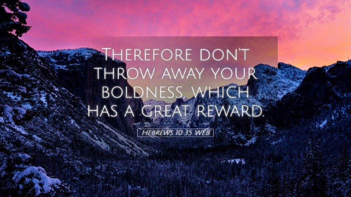 Picture 05 - Hebrews 10:35 WEB Desktop Wallpaper - Therefore don't throw away your boldness, which - Desktop Bible Verse Wallpaper